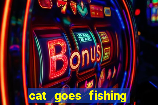 cat goes fishing free download